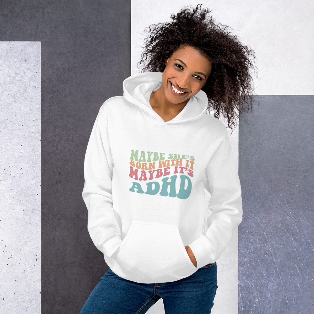 Maybe She's Born with It, Maybe it's ADHD Hoodie