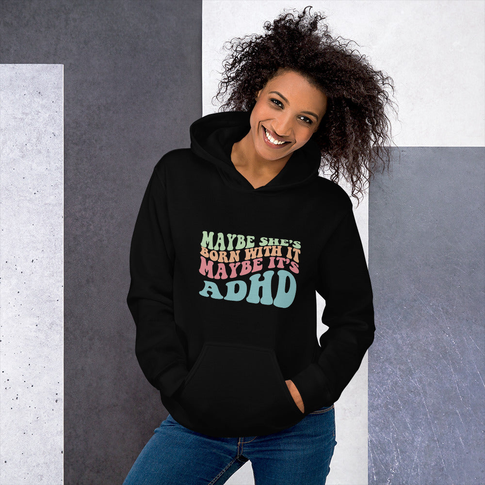 Maybe She's Born with It, Maybe it's ADHD Hoodie
