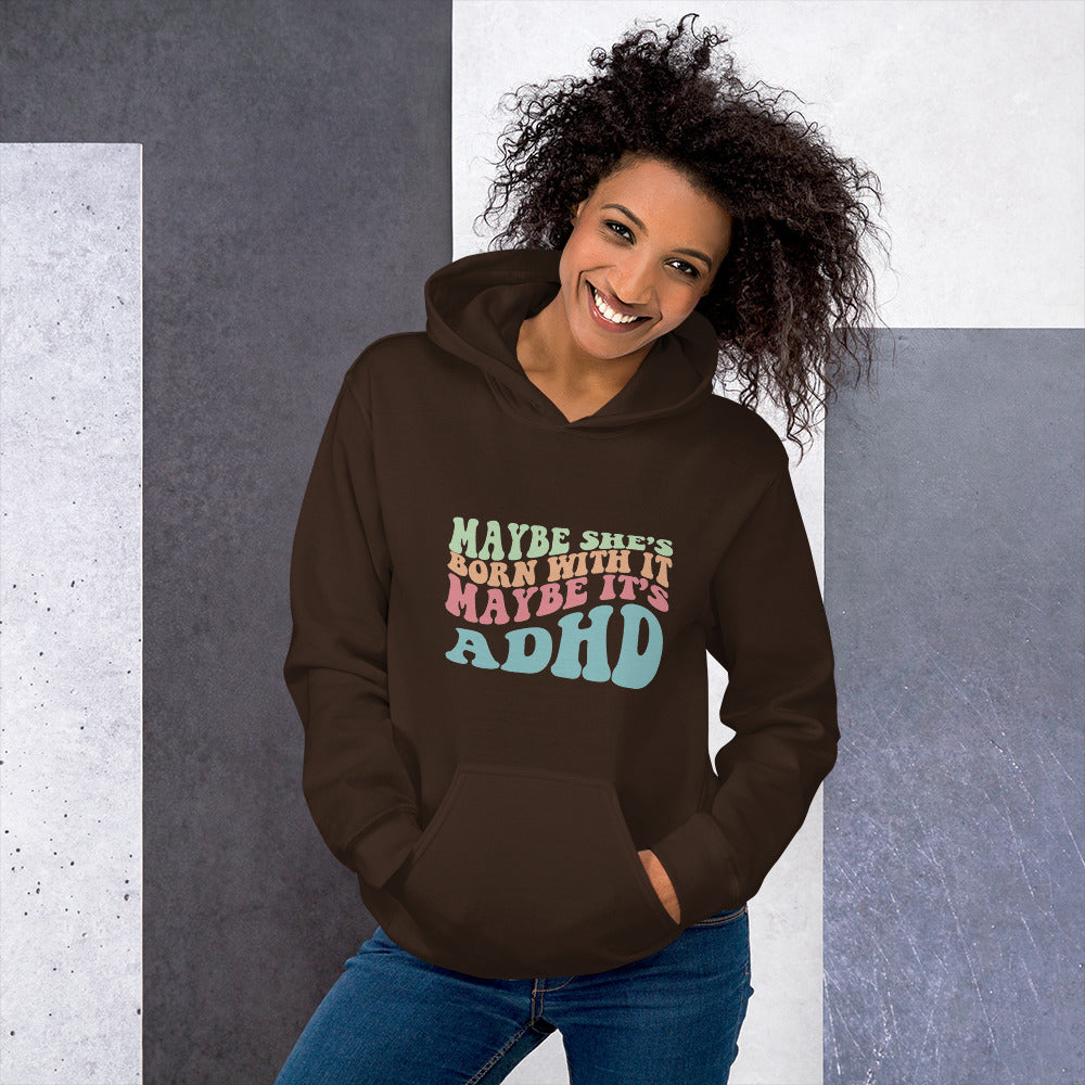 Maybe She's Born with It, Maybe it's ADHD Hoodie