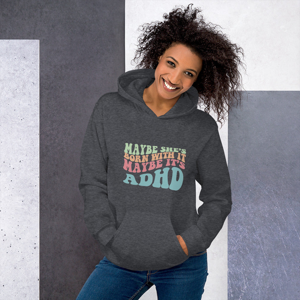 Maybe She's Born with It, Maybe it's ADHD Hoodie