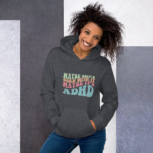 Maybe She's Born with It, Maybe it's ADHD Hoodie