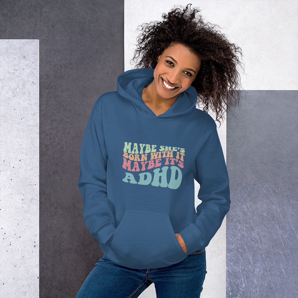 Maybe She's Born with It, Maybe it's ADHD Hoodie