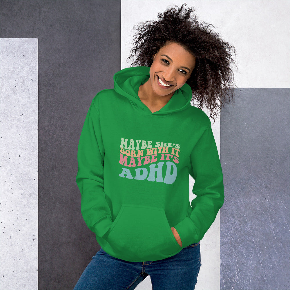 Maybe She's Born with It, Maybe it's ADHD Hoodie
