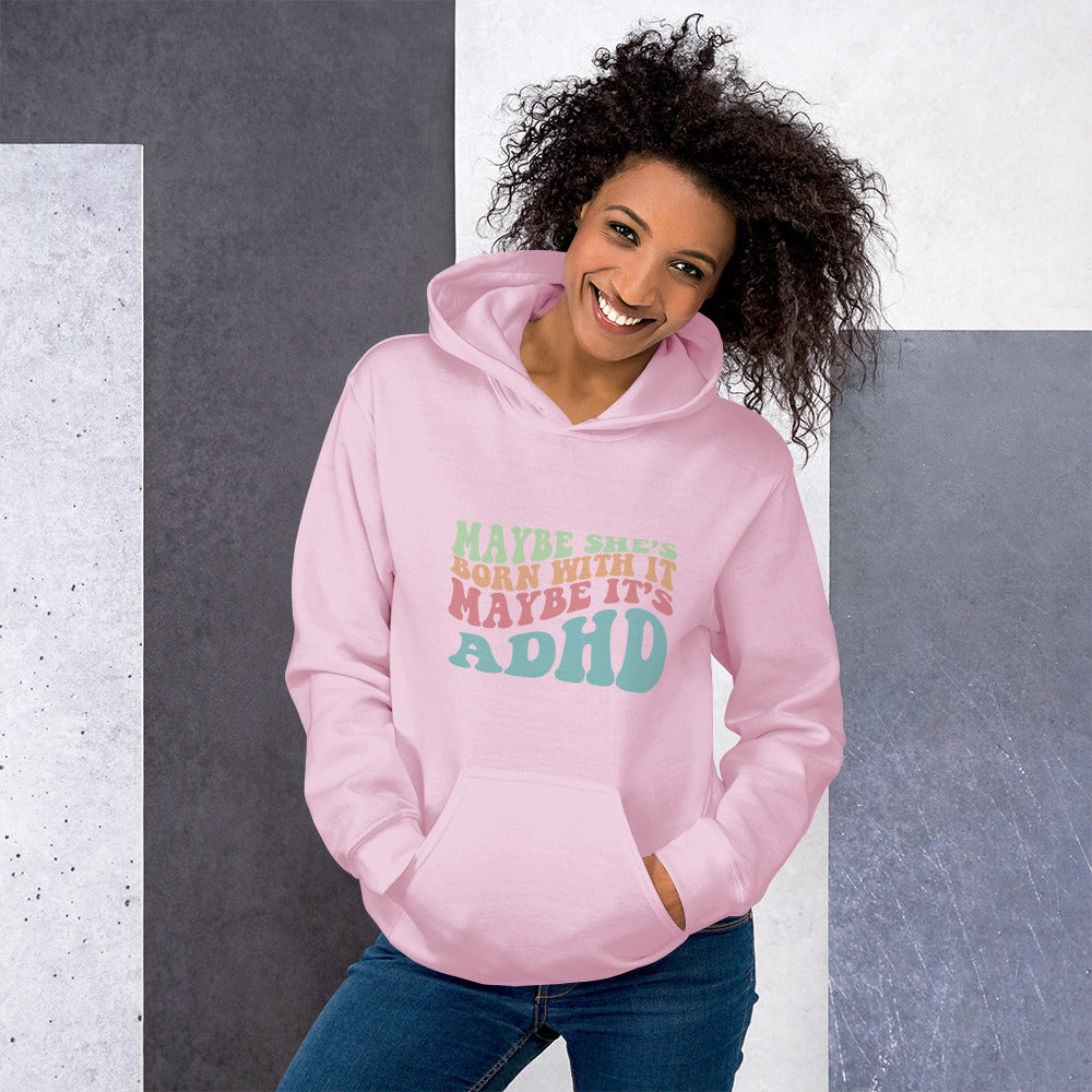 Maybe She's Born with It, Maybe it's ADHD Hoodie