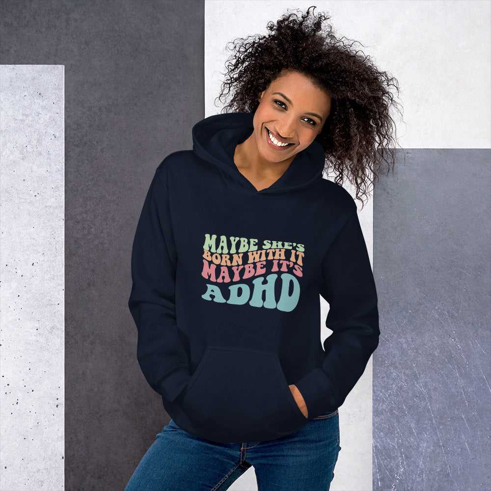Maybe She's Born with It, Maybe it's ADHD Hoodie