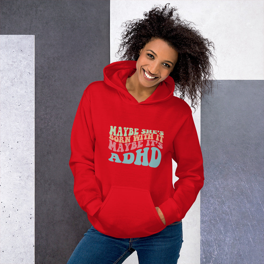 Maybe She's Born with It, Maybe it's ADHD Hoodie