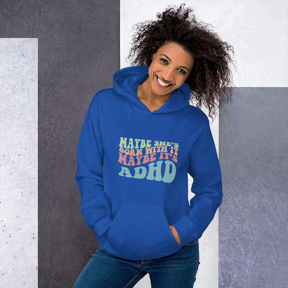 Maybe She's Born with It, Maybe it's ADHD Hoodie