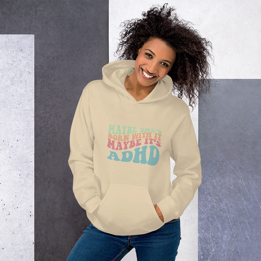 Maybe She's Born with It, Maybe it's ADHD Hoodie